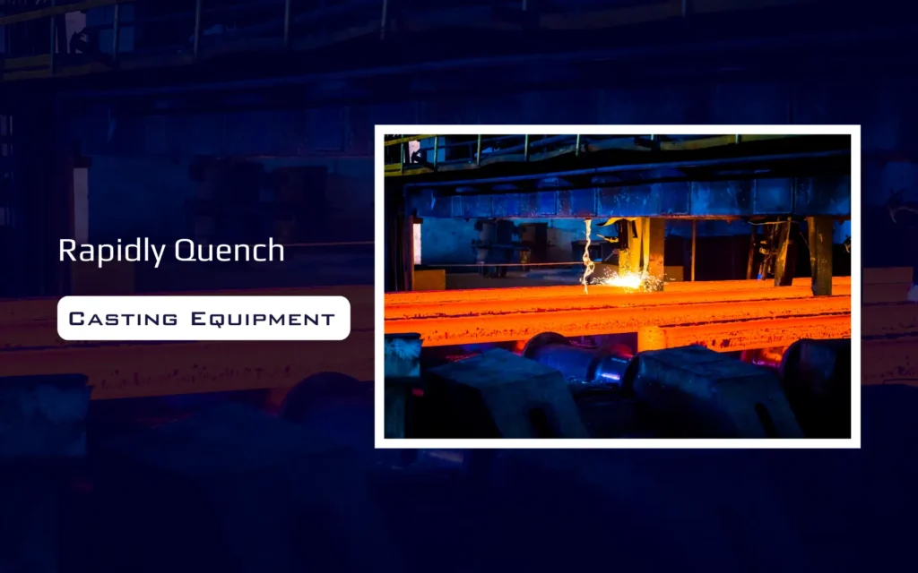 rapidly quench casting equipment