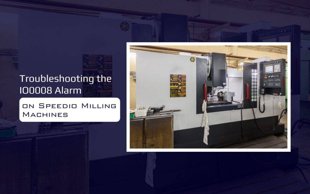 Troubleshooting the IO0008 Alarm on Speedio Milling Machines