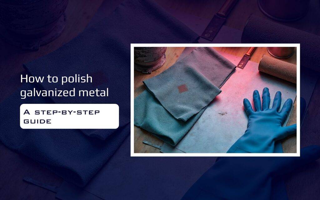 How to Polish Galvanized Metal