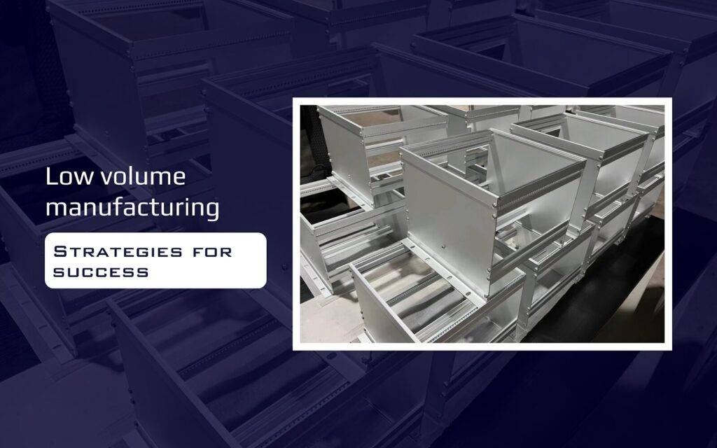 Low Volume Manufacturing: Strategies for Success